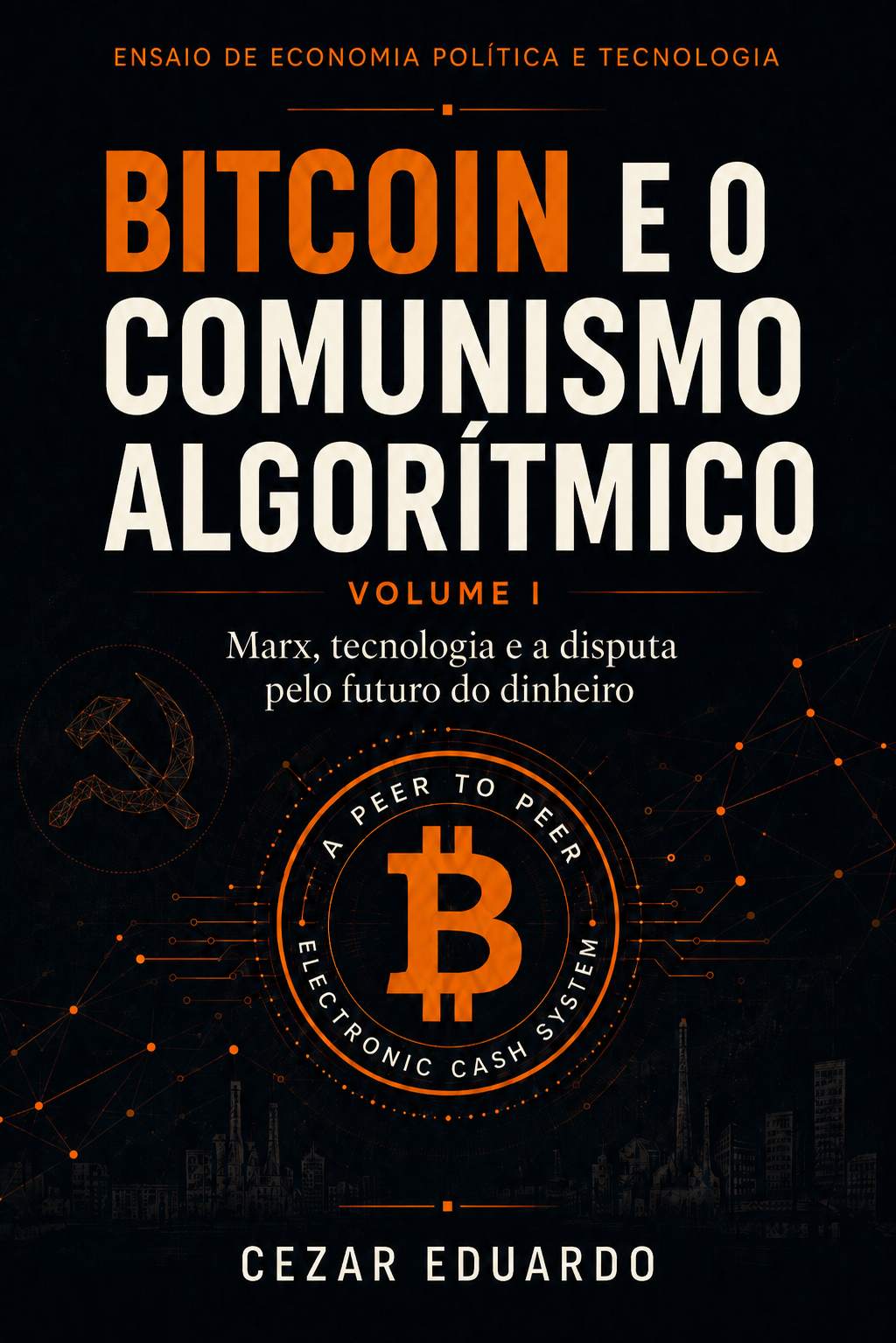 Capa do livro Bitcoin e o Comunismo Algorítmico — Volume I